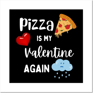 Pizza is my Valentine again Posters and Art